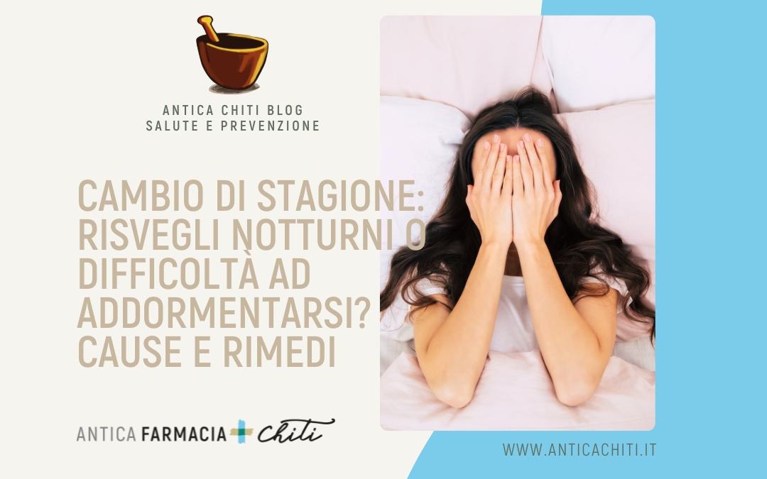Cambio di stagione: difficoltà ad addormentarsi o risvegli notturni? Cause e rimedi